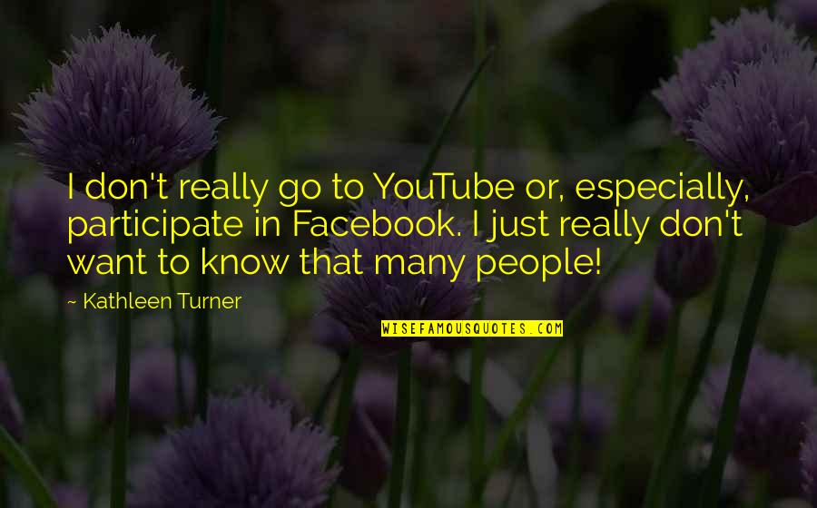 Barnette Quotes By Kathleen Turner: I don't really go to YouTube or, especially, Barnette Quotes By Kathleen Turner: I don't really go to YouTube or, especially,