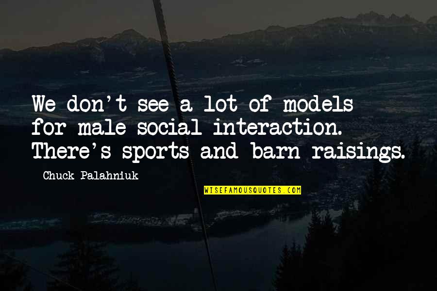 Barney Bro Quotes By Chuck Palahniuk: We don't see a lot of models for