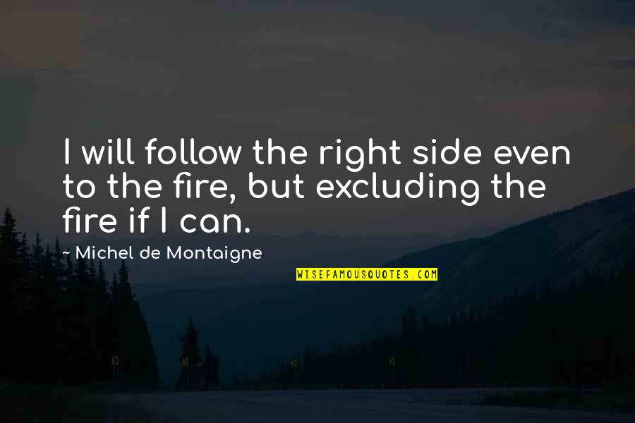 Barney Fif Quotes By Michel De Montaigne: I will follow the right side even to Barney Fif Quotes By Michel De Montaigne: I will follow the right side even to