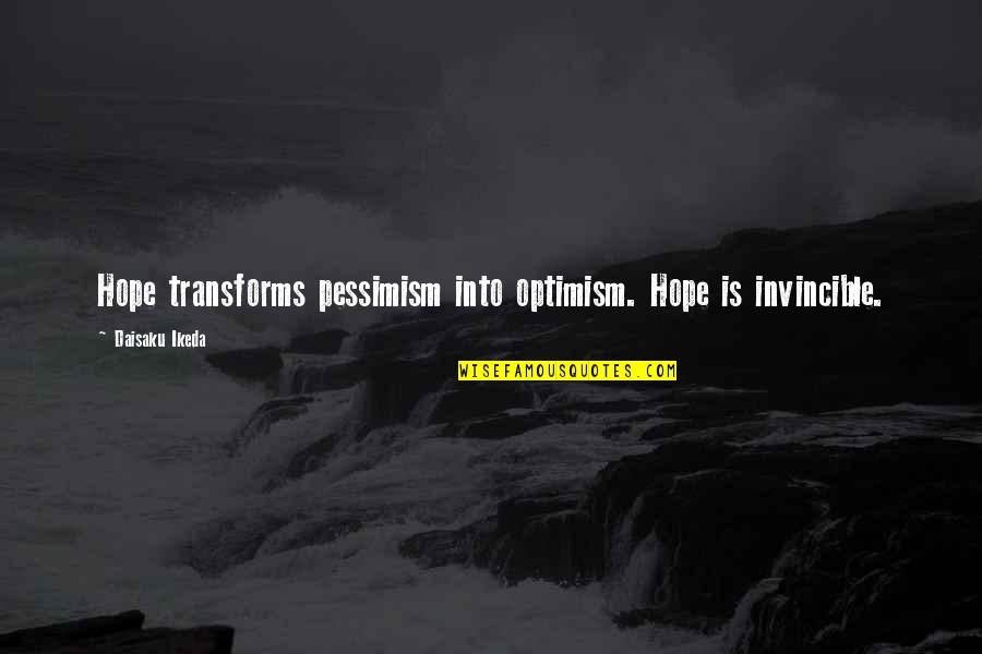 Barney Half Life Quotes By Daisaku Ikeda: Hope transforms pessimism into optimism. Hope is invincible.