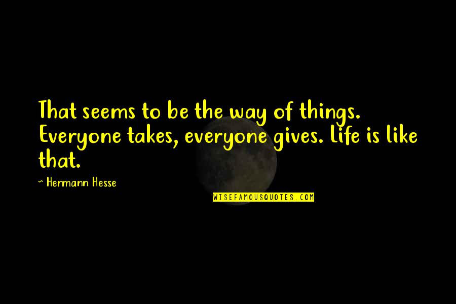 Barney Kroger Quotes By Hermann Hesse: That seems to be the way of things. Barney Kroger Quotes By Hermann Hesse: That seems to be the way of things.
