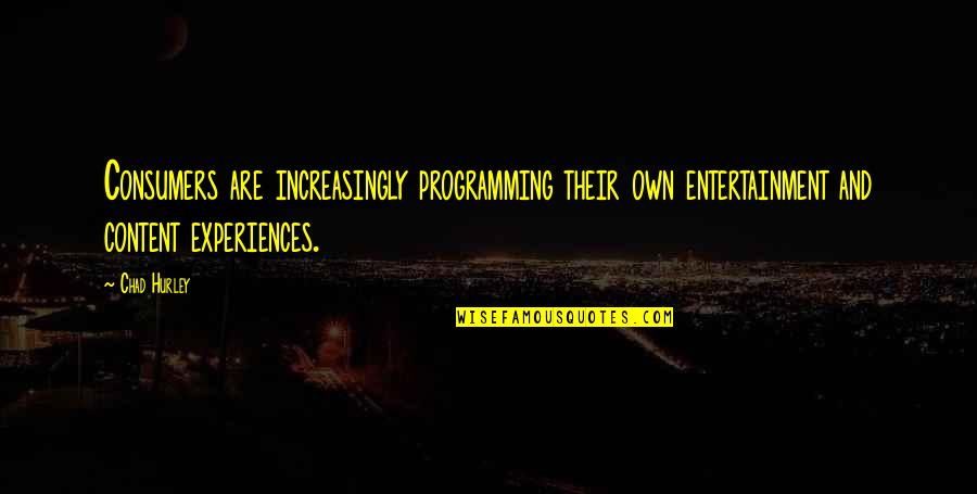 Barney Love Quotes By Chad Hurley: Consumers are increasingly programming their own entertainment and
