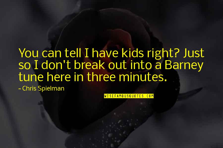 Barney Quotes By Chris Spielman: You can tell I have kids right? Just