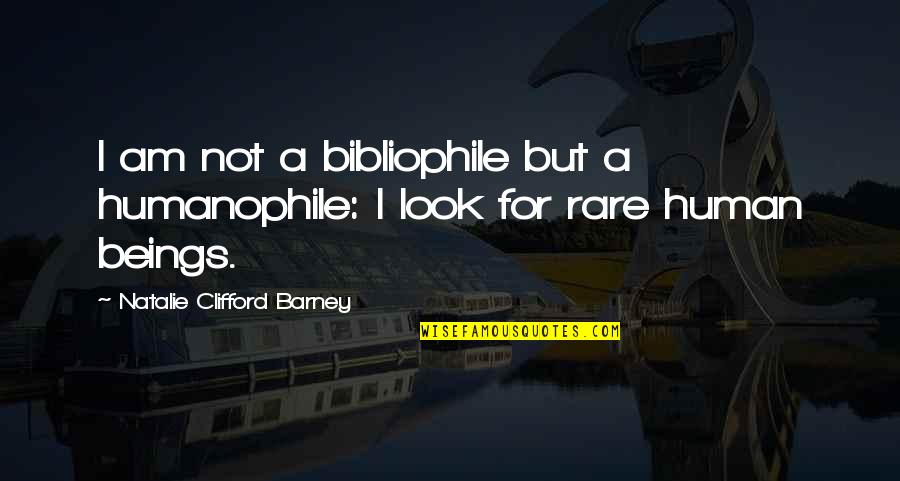 Barney Quotes By Natalie Clifford Barney: I am not a bibliophile but a humanophile: