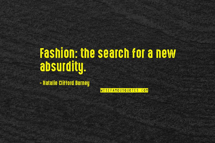 Barney Quotes By Natalie Clifford Barney: Fashion: the search for a new absurdity.