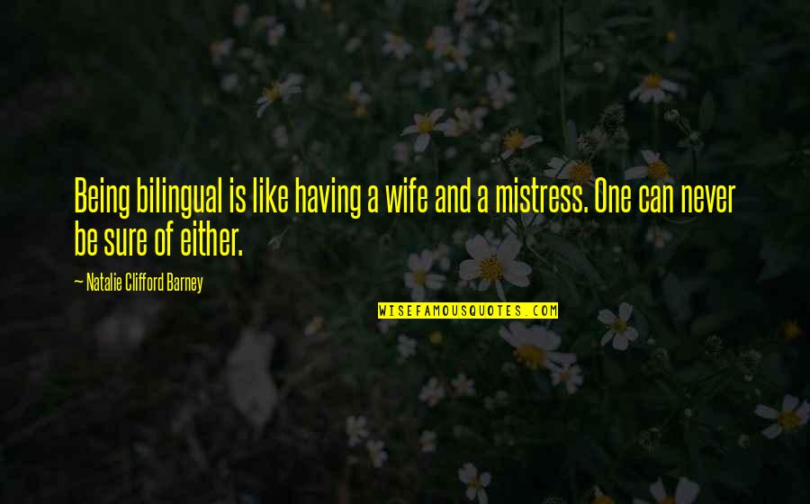 Barney Quotes By Natalie Clifford Barney: Being bilingual is like having a wife and