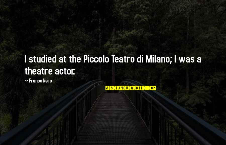 Barney Stinson Say Cheese Quotes By Franco Nero: I studied at the Piccolo Teatro di Milano;