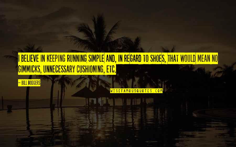 Barney Stinson What Up Quotes By Bill Rodgers: I believe in keeping running simple and, in