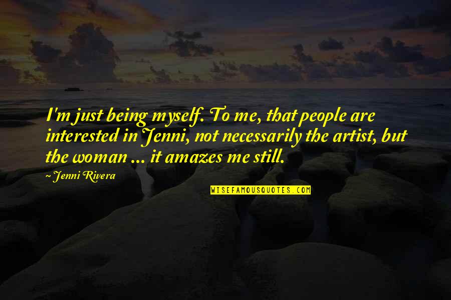 Barneys Funny Quotes By Jenni Rivera: I'm just being myself. To me, that people