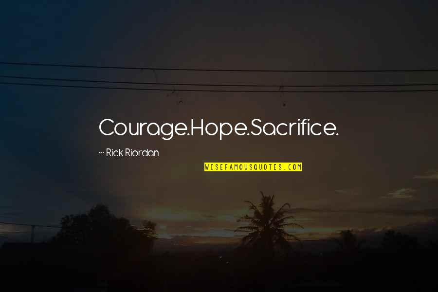 Barneys New York Quotes By Rick Riordan: Courage.Hope.Sacrifice.