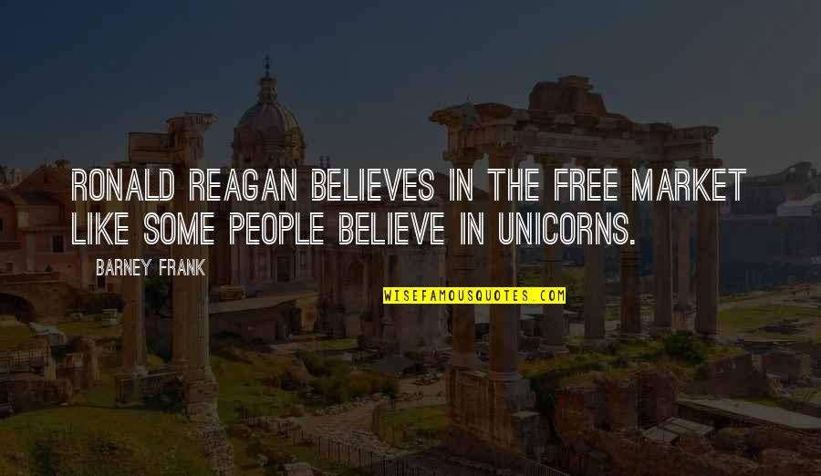 Barney's Quotes By Barney Frank: Ronald Reagan believes in the free market like