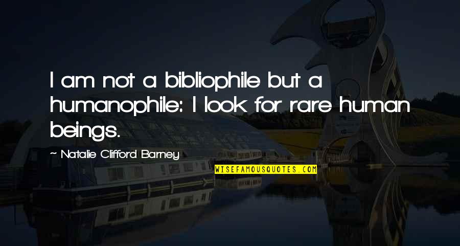Barney's Quotes By Natalie Clifford Barney: I am not a bibliophile but a humanophile: Barney's Quotes By Natalie Clifford Barney: I am not a bibliophile but a humanophile: