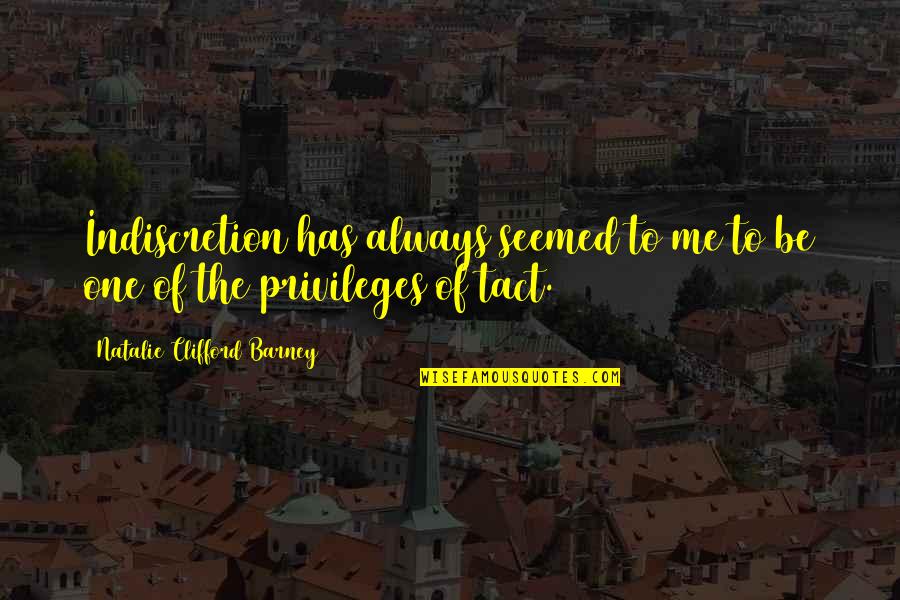 Barney's Quotes By Natalie Clifford Barney: Indiscretion has always seemed to me to be Barney's Quotes By Natalie Clifford Barney: Indiscretion has always seemed to me to be