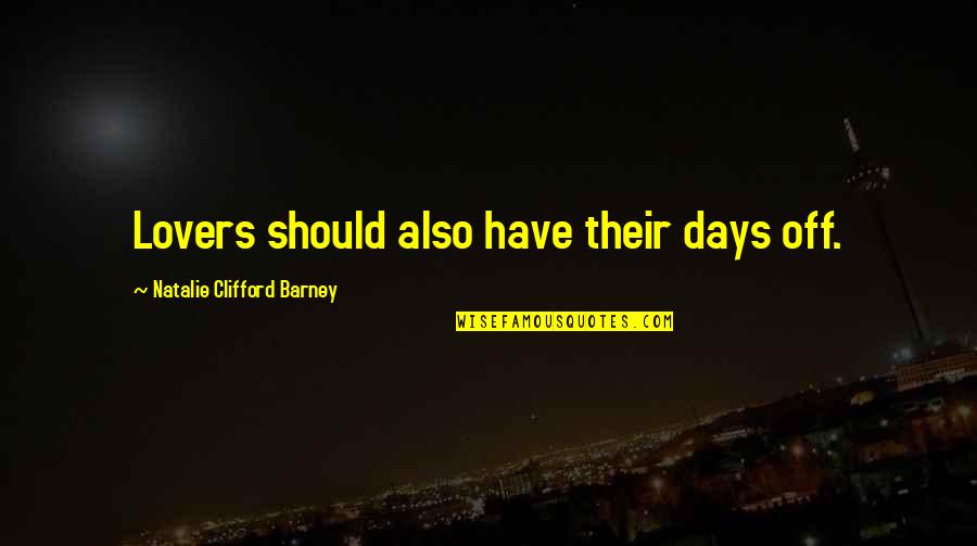 Barney's Quotes By Natalie Clifford Barney: Lovers should also have their days off. Barney's Quotes By Natalie Clifford Barney: Lovers should also have their days off.