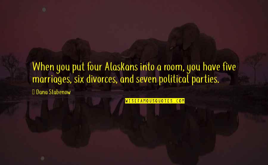 Barngrover Md Quotes By Dana Stabenow: When you put four Alaskans into a room,
