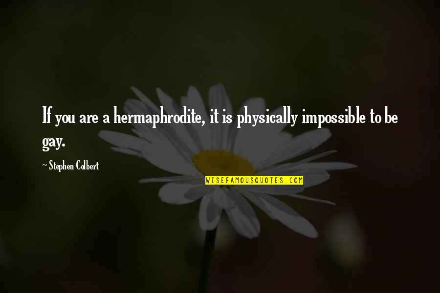 Barnhardt Baptist Quotes By Stephen Colbert: If you are a hermaphrodite, it is physically Barnhardt Baptist Quotes By Stephen Colbert: If you are a hermaphrodite, it is physically