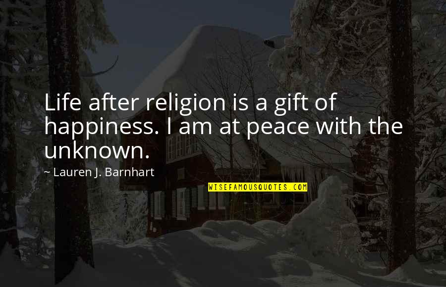Barnhart Quotes By Lauren J. Barnhart: Life after religion is a gift of happiness.