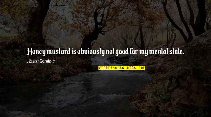 Barnholdt Quotes By Lauren Barnholdt: Honey mustard is obviously not good for my