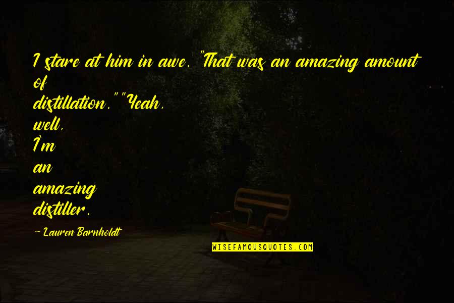 Barnholdt Quotes By Lauren Barnholdt: I stare at him in awe. "That was Barnholdt Quotes By Lauren Barnholdt: I stare at him in awe. "That was