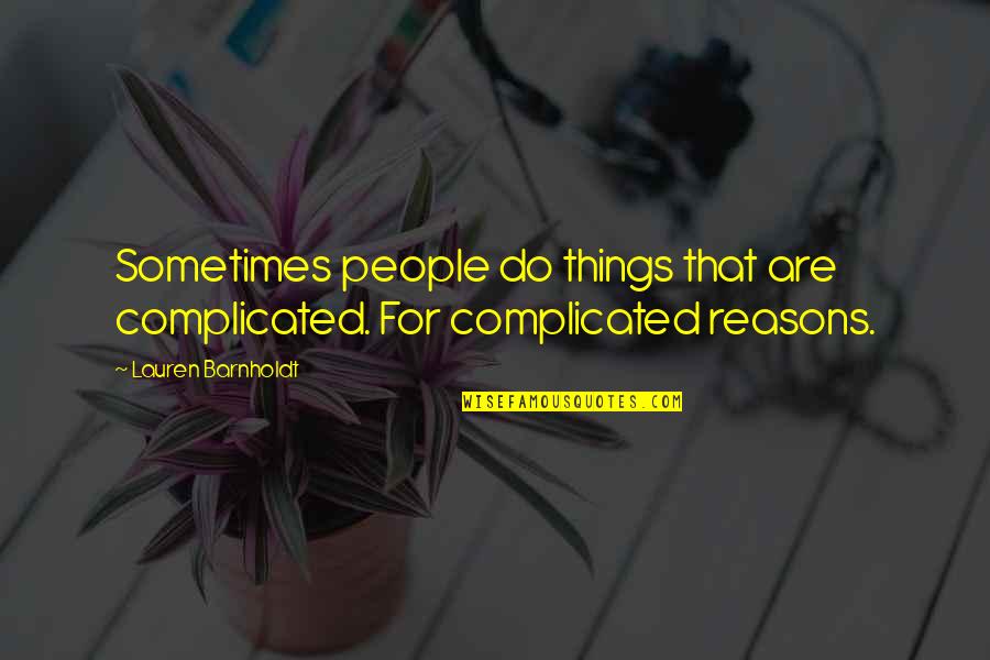 Barnholdt Quotes By Lauren Barnholdt: Sometimes people do things that are complicated. For
