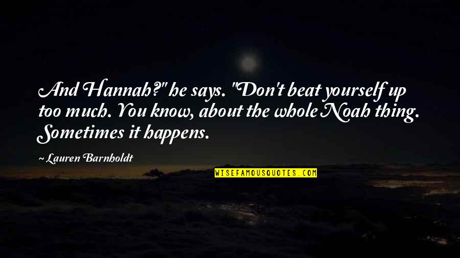 Barnholdt Quotes By Lauren Barnholdt: And Hannah?" he says. "Don't beat yourself up Barnholdt Quotes By Lauren Barnholdt: And Hannah?" he says. "Don't beat yourself up