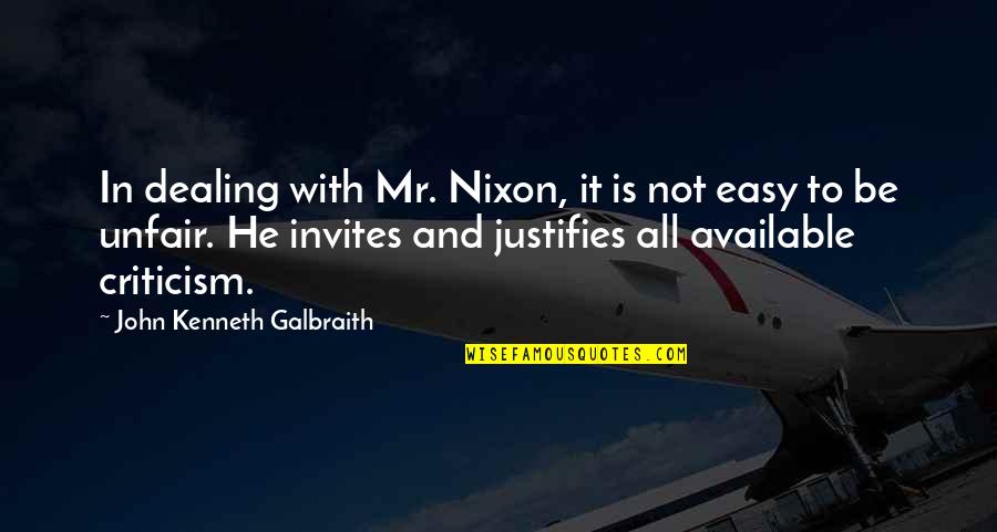 Barni Stinson Quotes By John Kenneth Galbraith: In dealing with Mr. Nixon, it is not