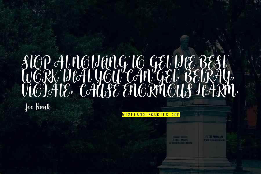 Barnicoat Associated Quotes By Joe Frank: STOP AT NOTHING TO GET THE BEST WORK Barnicoat Associated Quotes By Joe Frank: STOP AT NOTHING TO GET THE BEST WORK