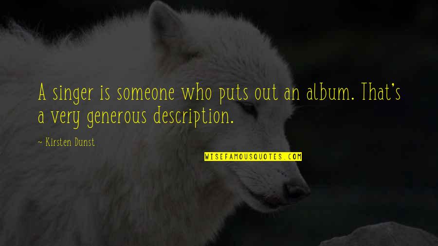 Barnier Olives Quotes By Kirsten Dunst: A singer is someone who puts out an
