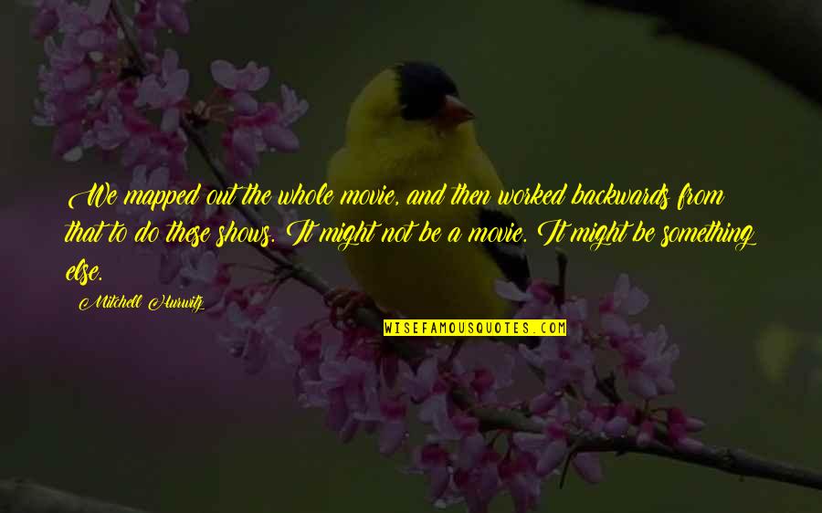 Barnier Olives Quotes By Mitchell Hurwitz: We mapped out the whole movie, and then Barnier Olives Quotes By Mitchell Hurwitz: We mapped out the whole movie, and then