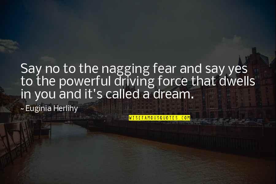 Barniske Donald Quotes By Euginia Herlihy: Say no to the nagging fear and say