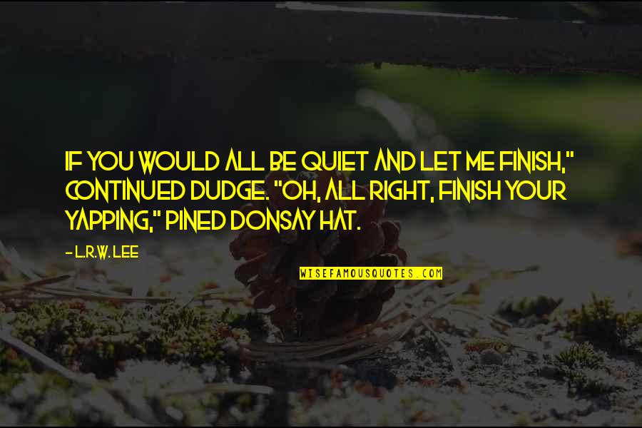 Barniz Uv Quotes By L.R.W. Lee: If you would all be quiet and let