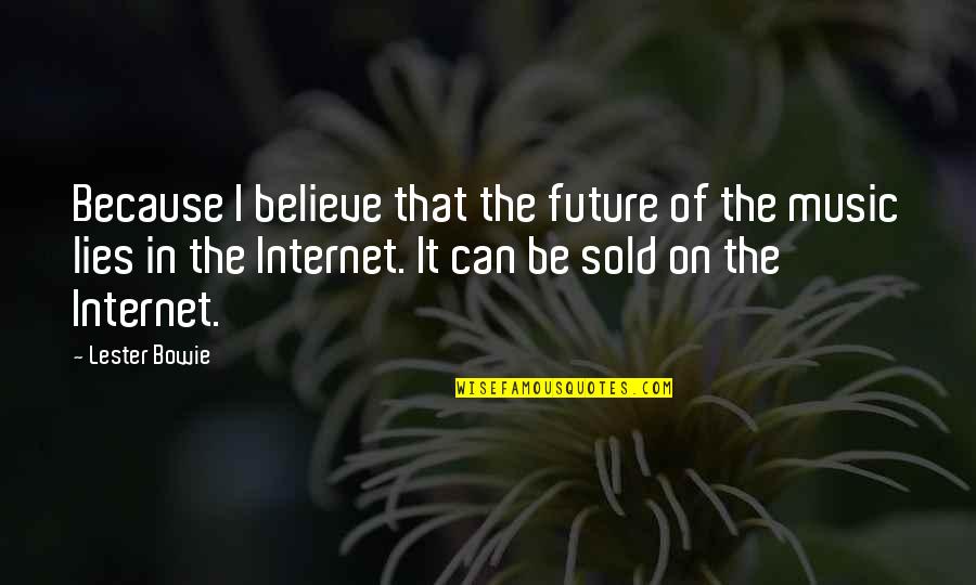 Barniz Uv Quotes By Lester Bowie: Because I believe that the future of the