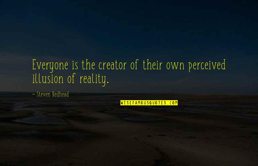 Barniz Uv Quotes By Steven Redhead: Everyone is the creator of their own perceived