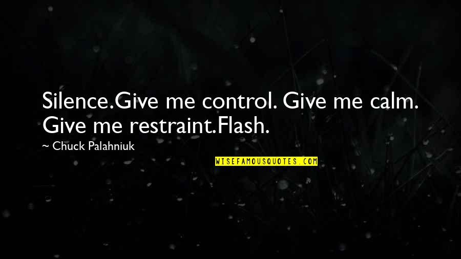 Barnizado Fino Quotes By Chuck Palahniuk: Silence.Give me control. Give me calm. Give me