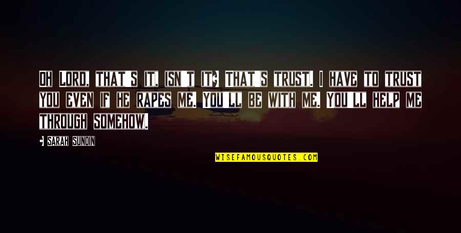 Barnizado Fino Quotes By Sarah Sundin: Oh Lord, that's it, isn't it? That's trust.