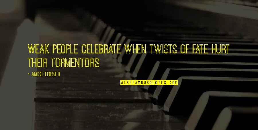 Barnizar Quotes By Amish Tripathi: Weak people celebrate when twists of fate hurt Barnizar Quotes By Amish Tripathi: Weak people celebrate when twists of fate hurt