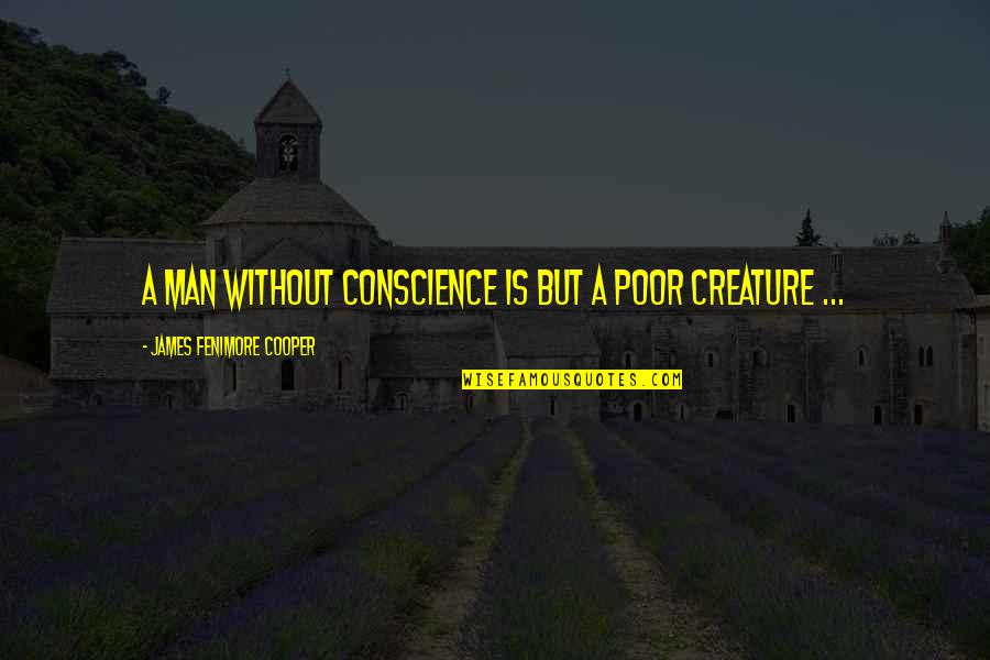 Barnoculars Quotes By James Fenimore Cooper: A man without conscience is but a poor