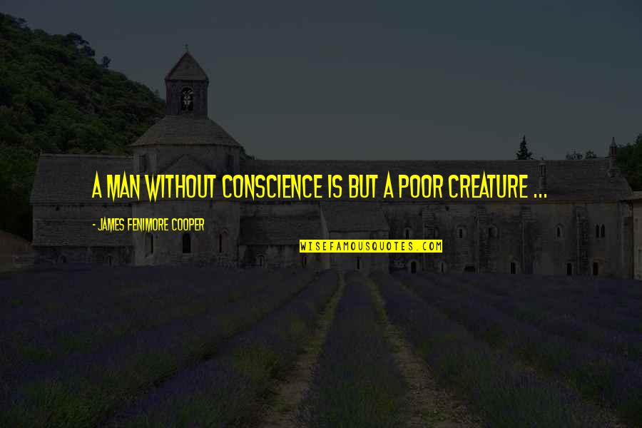 Barnoculars Quotes By James Fenimore Cooper: A man without conscience is but a poor Barnoculars Quotes By James Fenimore Cooper: A man without conscience is but a poor