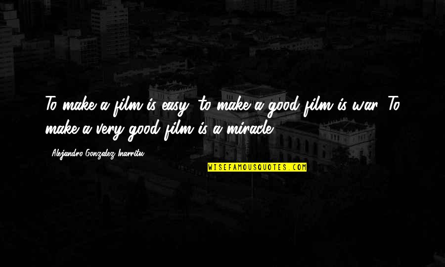 Barnone Quotes By Alejandro Gonzalez Inarritu: To make a film is easy; to make Barnone Quotes By Alejandro Gonzalez Inarritu: To make a film is easy; to make