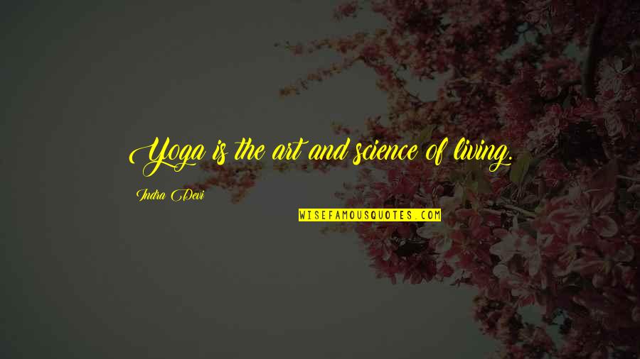 Barns Courtney Quotes By Indra Devi: Yoga is the art and science of living.