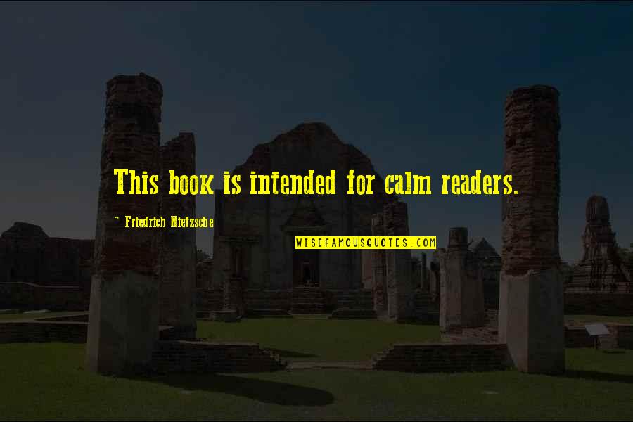 Barnslig Ulven Quotes By Friedrich Nietzsche: This book is intended for calm readers. Barnslig Ulven Quotes By Friedrich Nietzsche: This book is intended for calm readers.