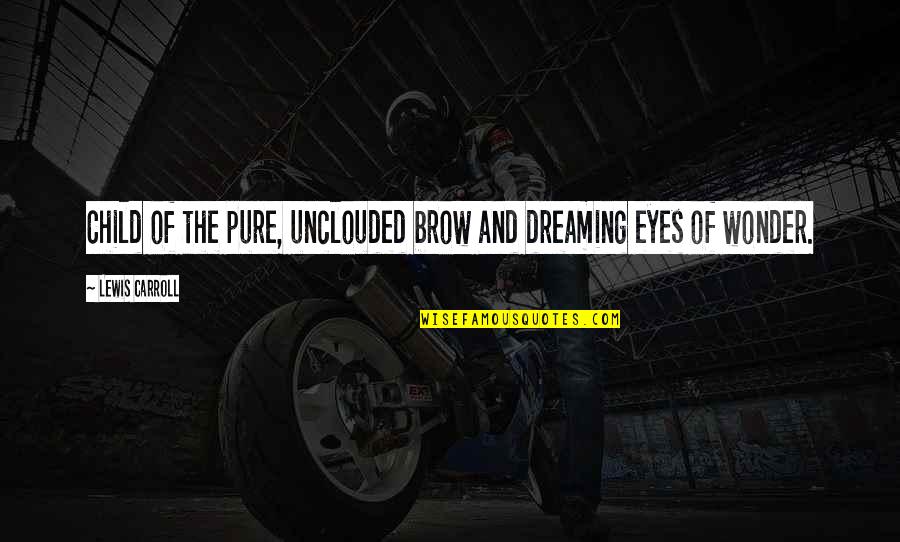 Barnslig Ulven Quotes By Lewis Carroll: Child of the pure, unclouded brow and dreaming Barnslig Ulven Quotes By Lewis Carroll: Child of the pure, unclouded brow and dreaming