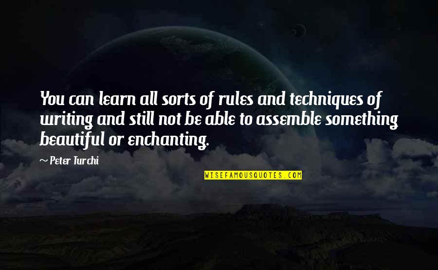Barnston Island Quotes By Peter Turchi: You can learn all sorts of rules and Barnston Island Quotes By Peter Turchi: You can learn all sorts of rules and