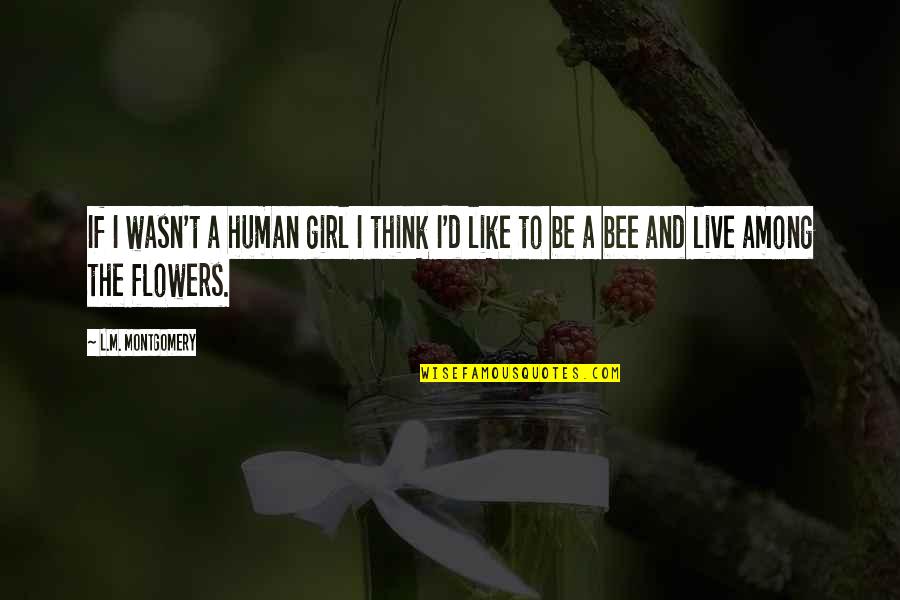 Barnstorm Quotes By L.M. Montgomery: If I wasn't a human girl I think
