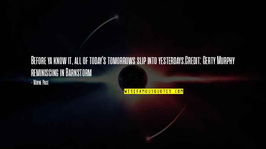 Barnstorm Quotes By Wayne Page: Before ya know it, all of today's tomorrows Barnstorm Quotes By Wayne Page: Before ya know it, all of today's tomorrows