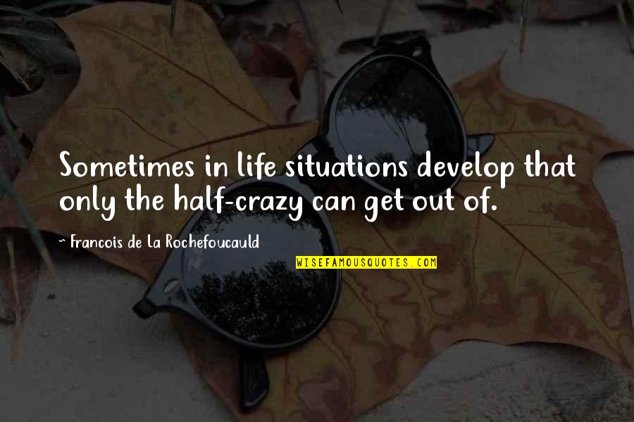 Barnstormed Quotes By Francois De La Rochefoucauld: Sometimes in life situations develop that only the