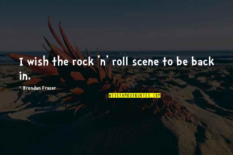 Barnstorming Tour Quotes By Brendan Fraser: I wish the rock 'n' roll scene to Barnstorming Tour Quotes By Brendan Fraser: I wish the rock 'n' roll scene to