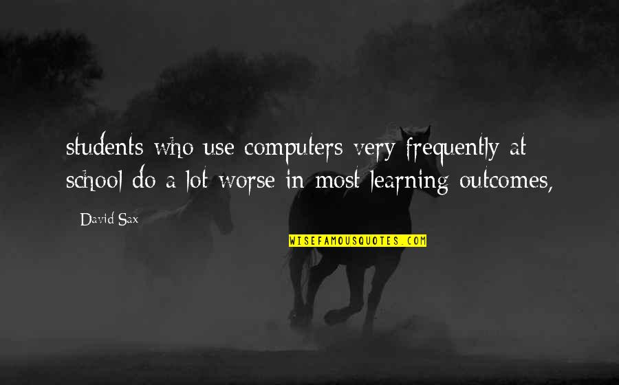 Barnums Partner Quotes By David Sax: students who use computers very frequently at school