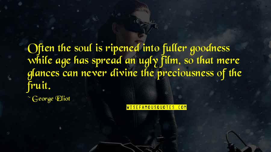 Barnums Partner Quotes By George Eliot: Often the soul is ripened into fuller goodness Barnums Partner Quotes By George Eliot: Often the soul is ripened into fuller goodness