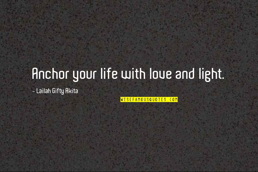Barnums Partner Quotes By Lailah Gifty Akita: Anchor your life with love and light. Barnums Partner Quotes By Lailah Gifty Akita: Anchor your life with love and light.